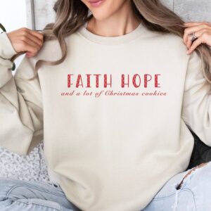 Faith, Hope and christmas cookies Sweatshirt