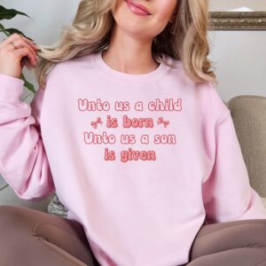 Unto us a child is born Christmas Sweatshirt