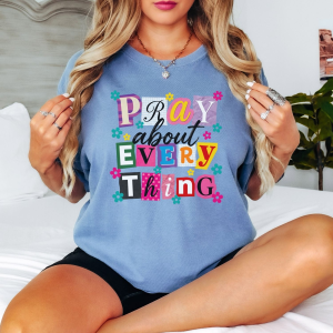pray about everything t shirt