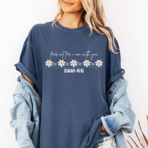 Fear not for I am with you t shirt